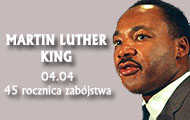 04.04 - 45 rocznica zabójstwa Martina Luthera Kinga