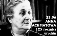23.06 - 125 rocznica urodzin Anny Achmatowej
